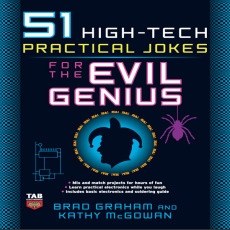 51 High-Tech Practical Jokes for the Evil Genius 51 High-Tech Practical Jokes for the Evil Genius