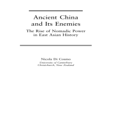 Nicola Di Cosmo - Ancient China and Its Enemies. The Rise of Nomadic Power in East Asian History Nicola Di Cosmo - Ancient China and Its Enemies. The Rise of Nomadic Power in East Asian History